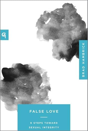 False Love: 9 Steps Toward Sexual Integrity  (Church-Based Counseling Series)