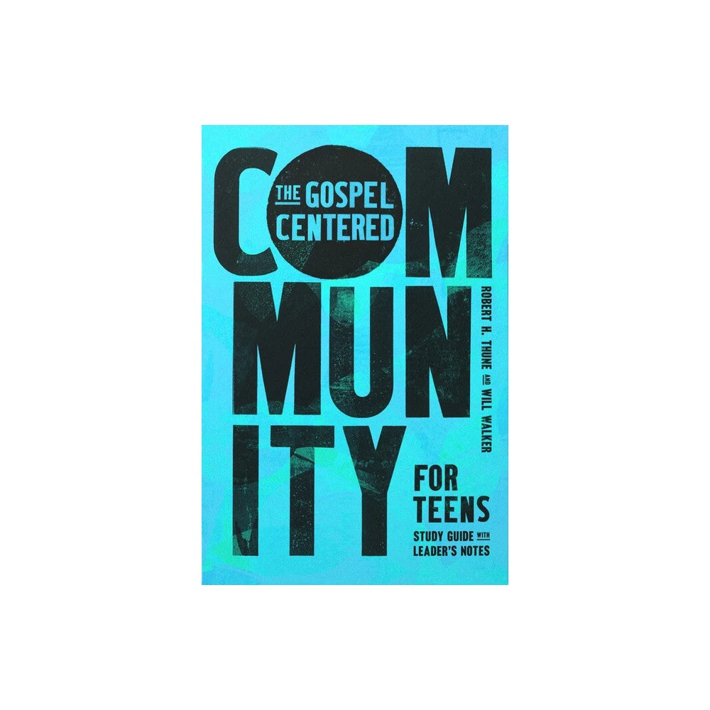 The Gospel-Centered Community for Teens: Study Guide with Leader's Notes