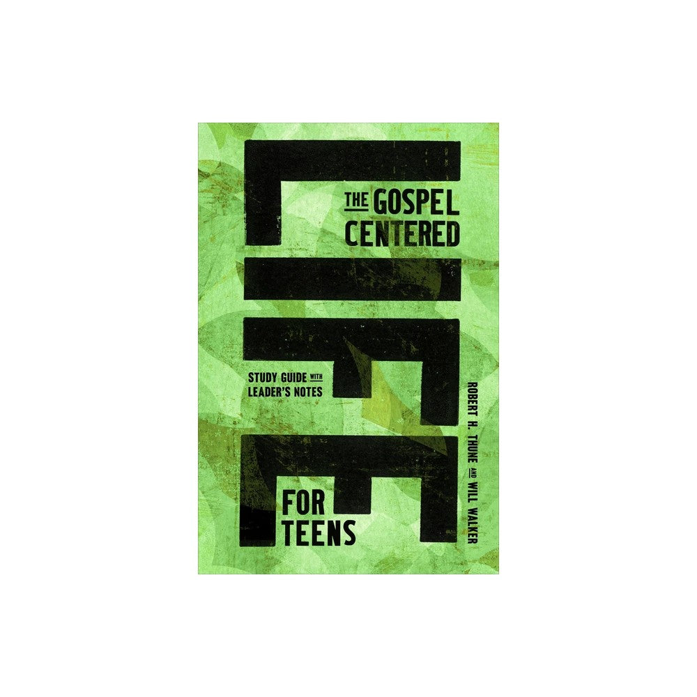The Gospel-Centered Life for Teens: Study Guide with Leader's Notes