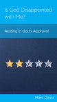 Is God Disappointed with Me?: Resting in God's Approval (Minibook)