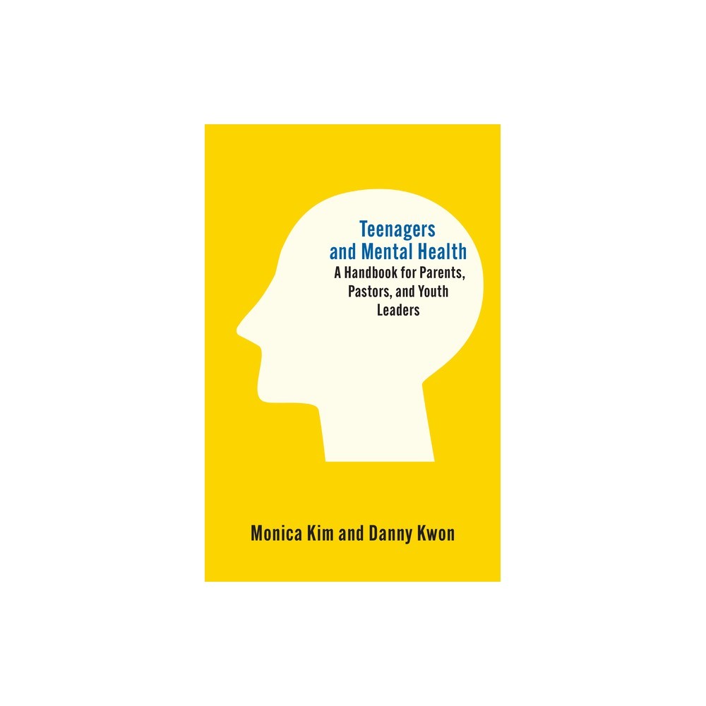 Teenagers and Mental Health: A Handbook for Parents, Pastors, and Youth Leaders