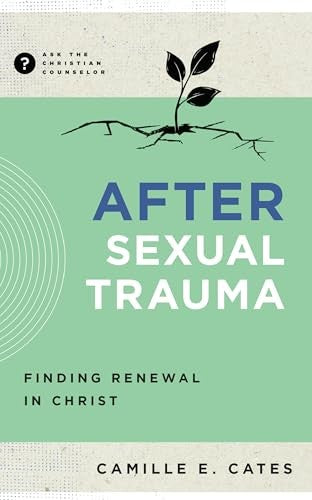After Sexual Trauma: Finding Renewal in Christ (Ask the Christian Counselor Series)