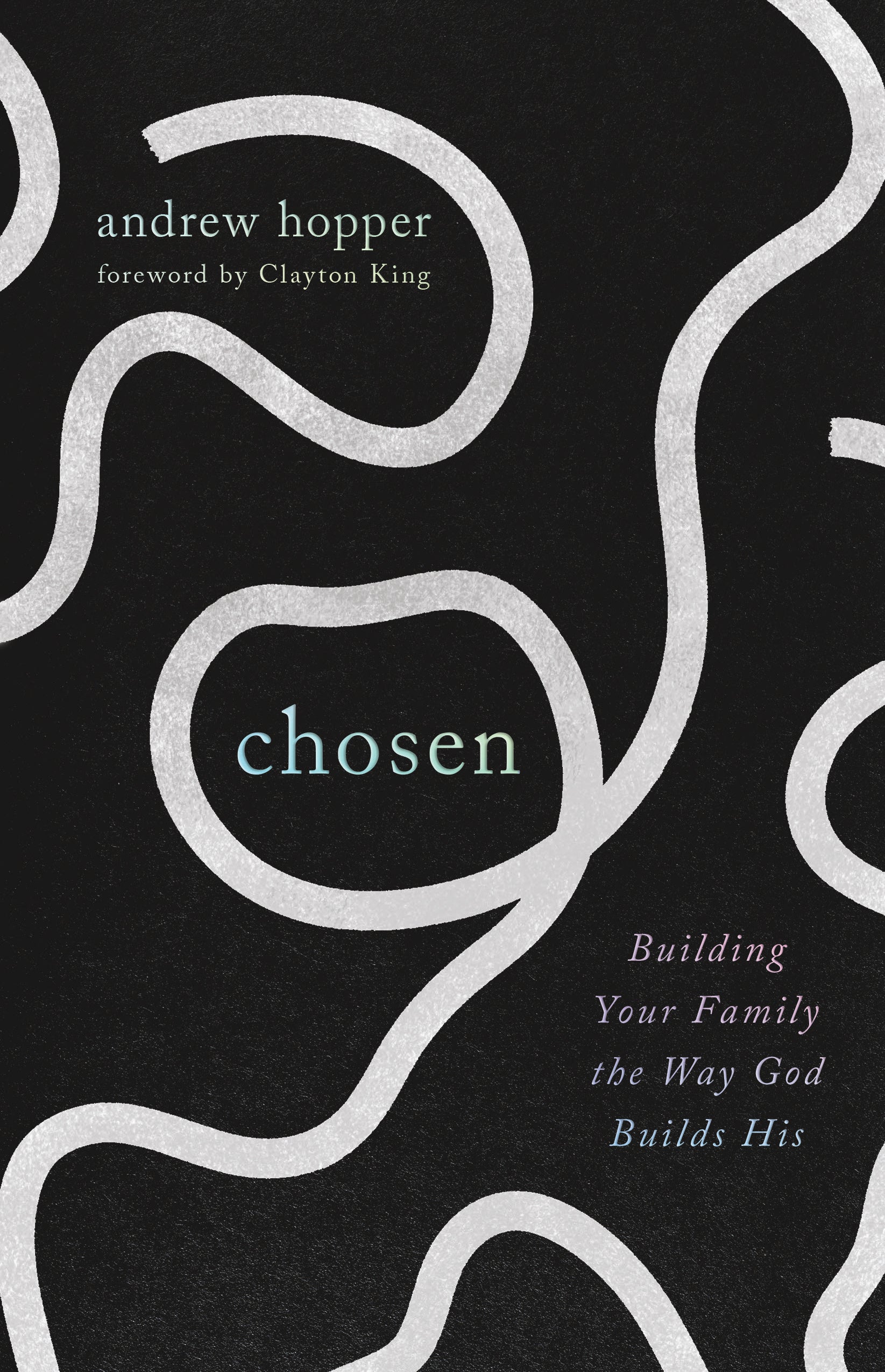 Chosen: Building Your Family the Way God Builds His