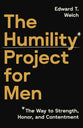 The Humility Project for Men: The Way to Honor, Strength, and Contentment