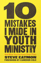 10 Mistakes I Made in Youth Ministry: And What You Can Learn from Them