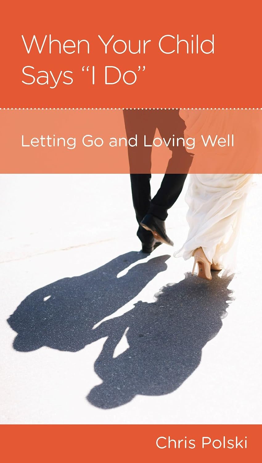 When Your Child Says "I Do": Letting Go and Loving Well After Your Children Marry (Personal Change Minibooks Series)