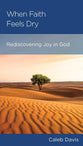 When Faith Feels Dry: Rediscovering Joy in God (Personal Change Minibooks Series)