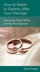 How to Relate to your Parents After you are Married (Minibook)