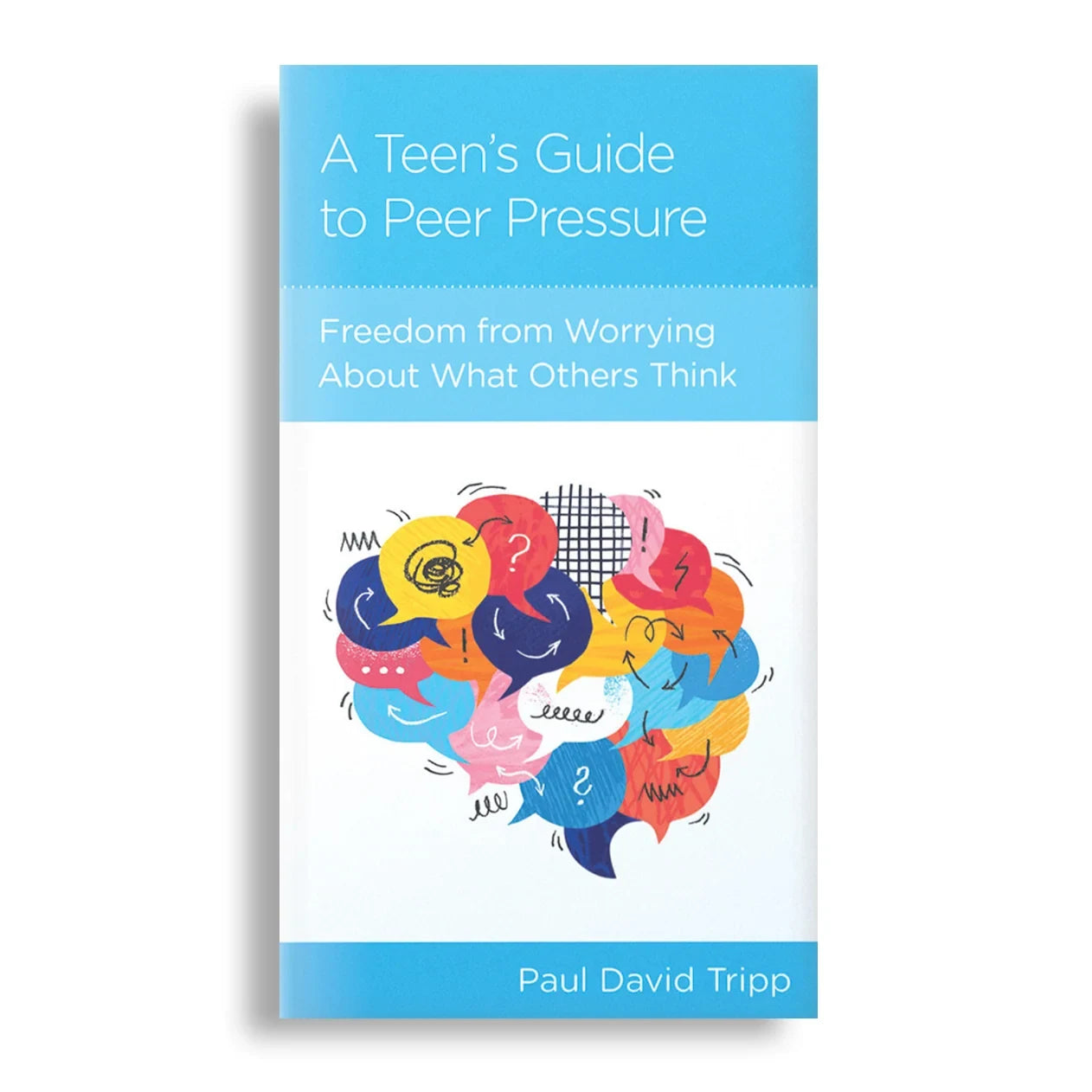 A Teen's Guide to Peer Pressure: Freedom from Worrying About What Others Think (Personal Change Minibooks Series)