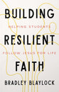 Building Resilient Faith: Helping Students Follow Jesus for Life