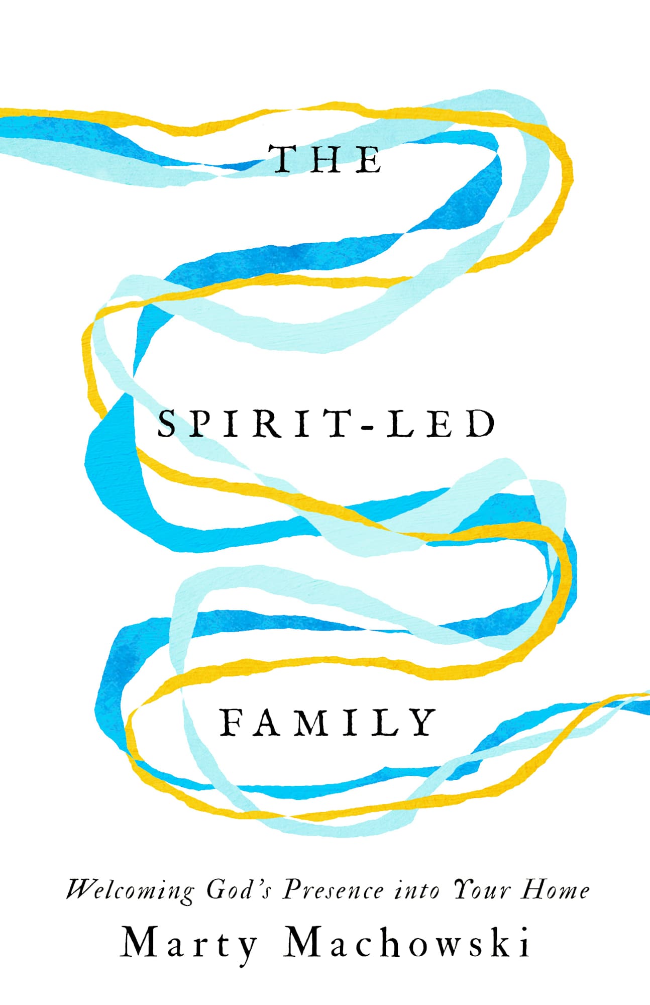 The Spirit-Led Family: Welcoming God’s Presence into Your Home