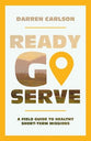 Ready, Go, Serve: A Field Guide to Healthy Short-Term Missions