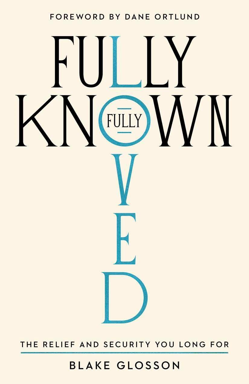 Fully Known, Fully Loved: The Relief and Security You Long For