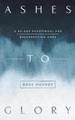 Ashes to Glory: A 40-Day Devotional on Resurrection Hope