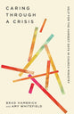 Caring Through a Crisis: Help for the Darkest Days in Church Ministry