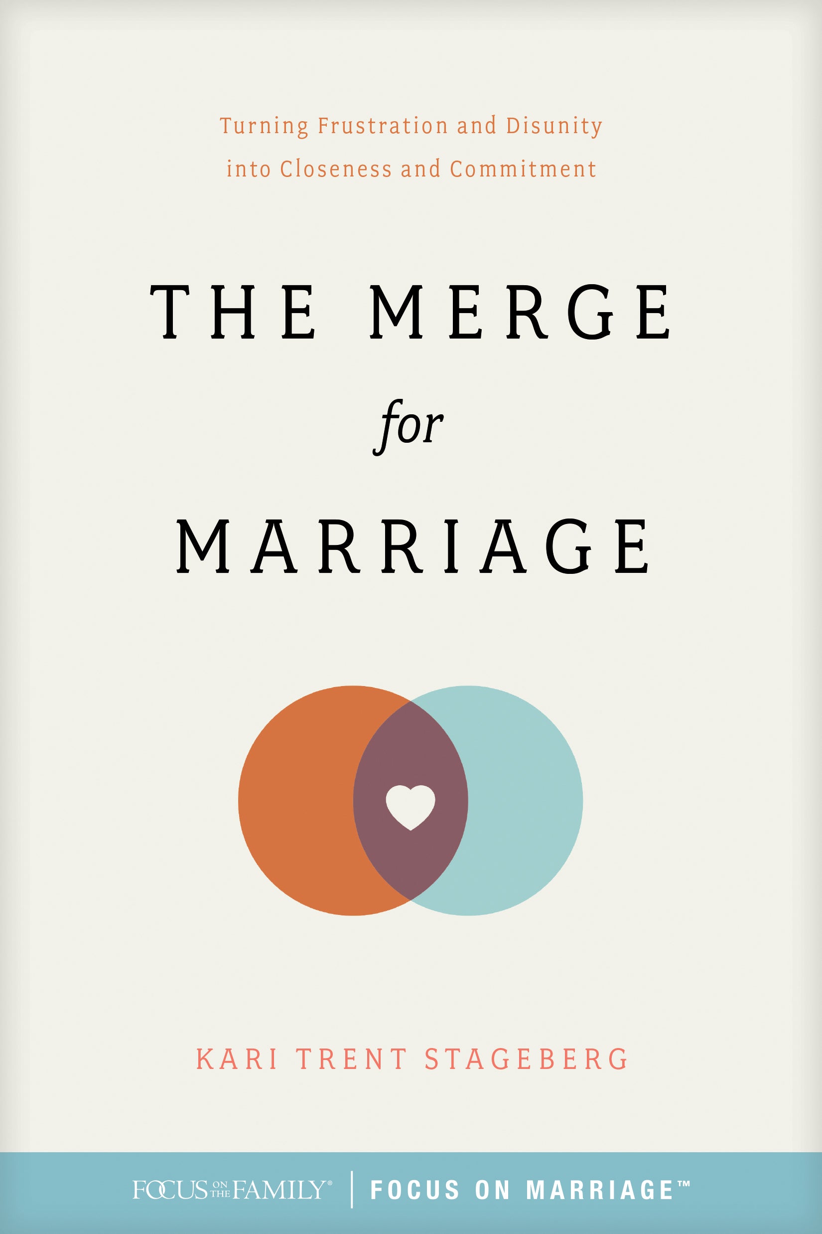 The Merge For Marriage: Turning Frustration and Disunity Into Closeness and Commitment