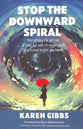 Stop the Downward Spiral: Everything the Person in Your Life Who Struggles With Depression Wishes You Knew
