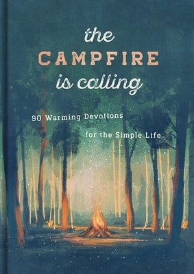 The Campfire is Calling: 90 Warming Devotions For Simple Life
