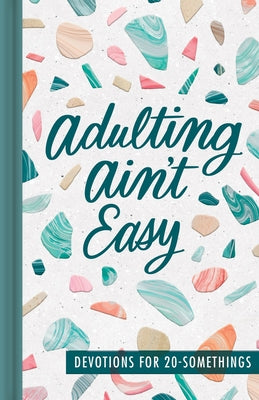 Adulting Ain't Easy: Devotions For 20-Somethings
