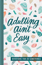 Adulting Ain't Easy: Devotions For 20-Somethings