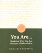 You Are...: Realizing Who You Are Because of Who God is