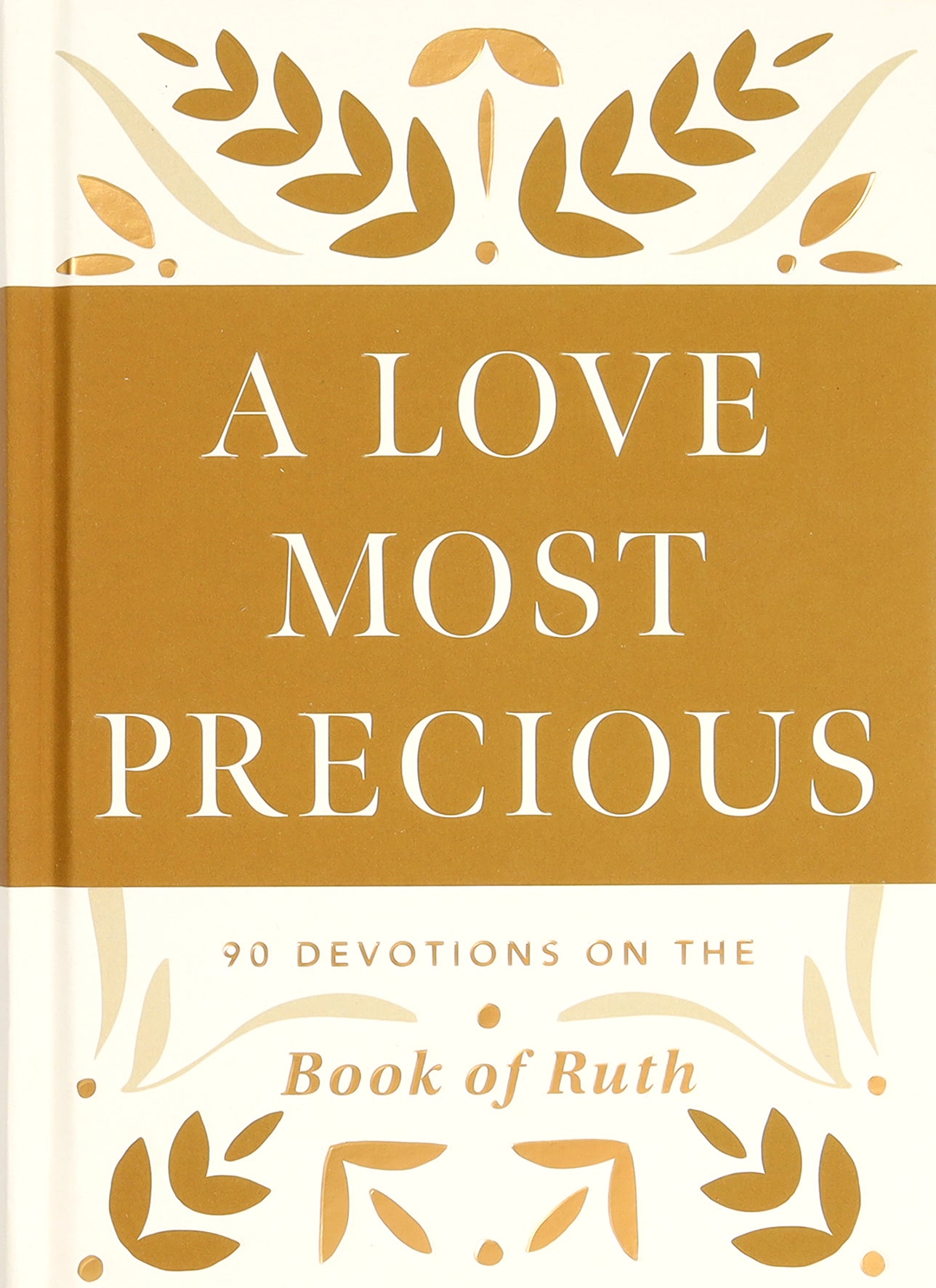 A Love Most Precious: 90 Devotions on the Book of Ruth