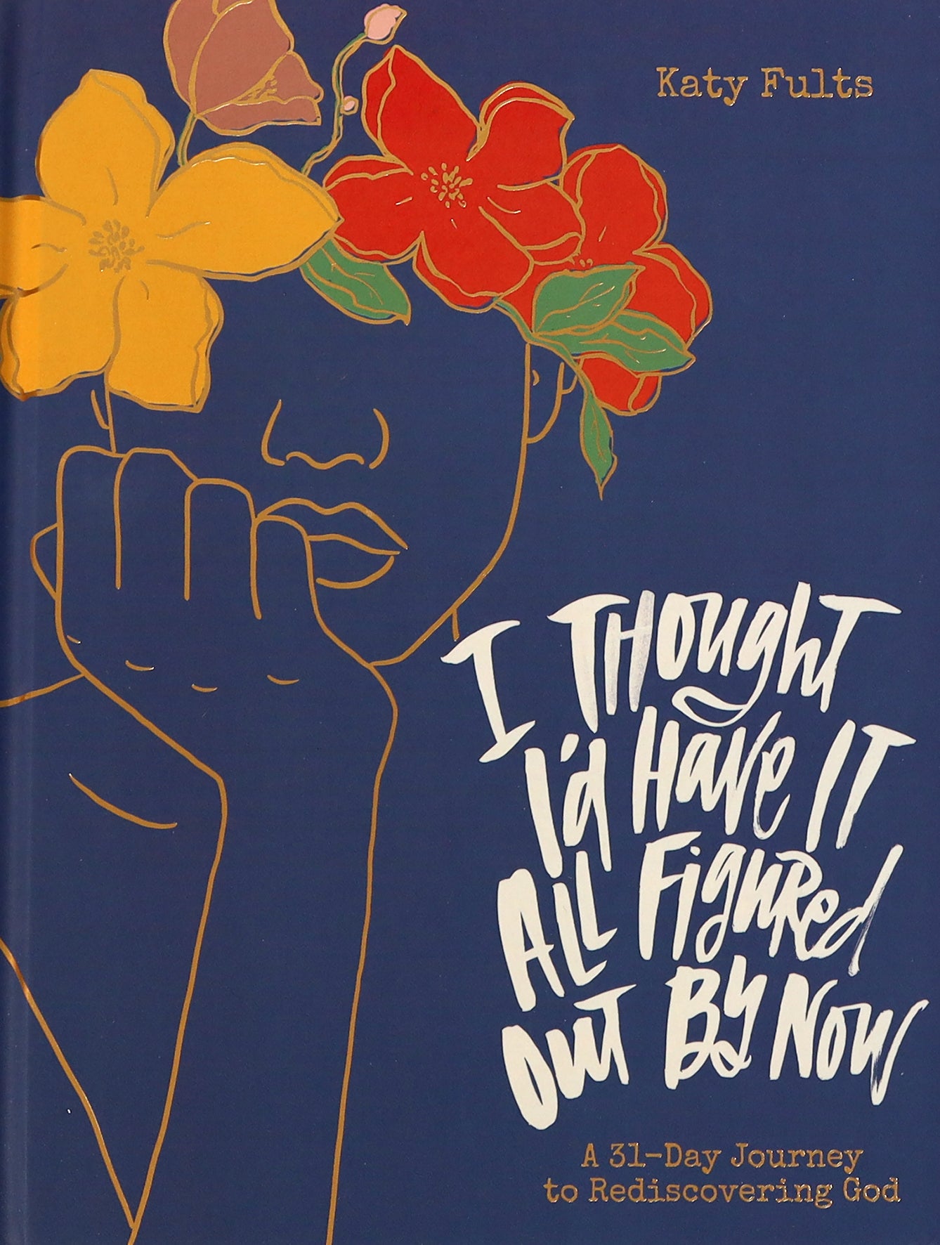 I Thought I'd Have It All Figured Out By Now: A 31-Day Journey to Rediscovering God