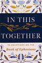 In This Together: 90 Devotions on the Book of Ephesians