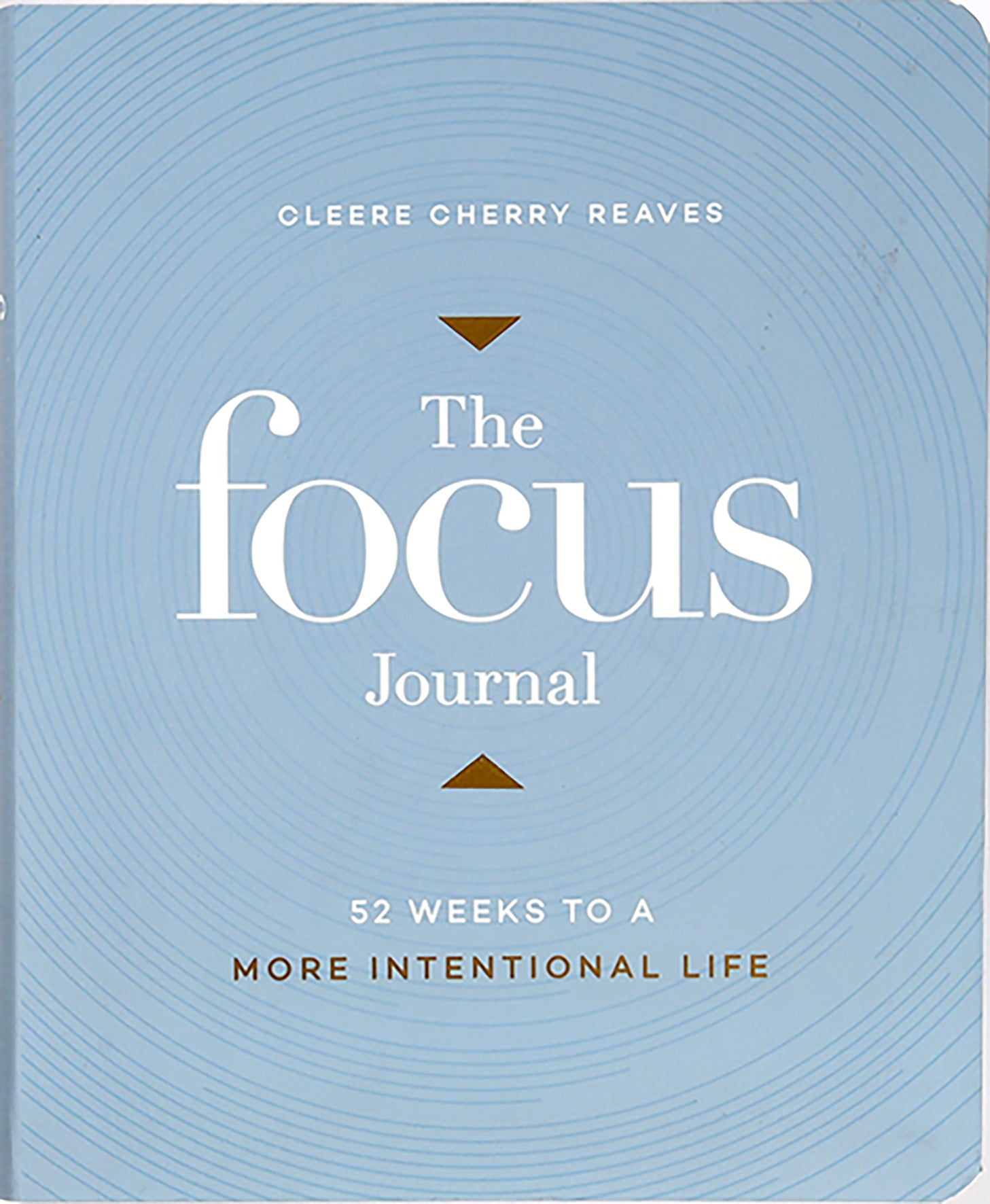 The Focus Journal: 52 Weeks to a More Intentional Life