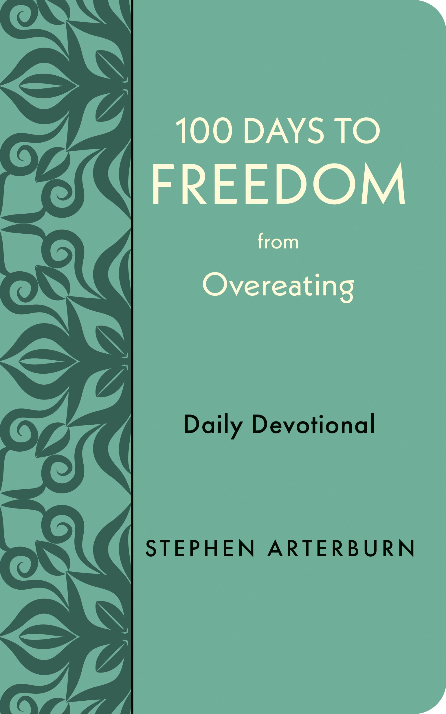 100 Days to Freedom From Overeating: Daily Devotional