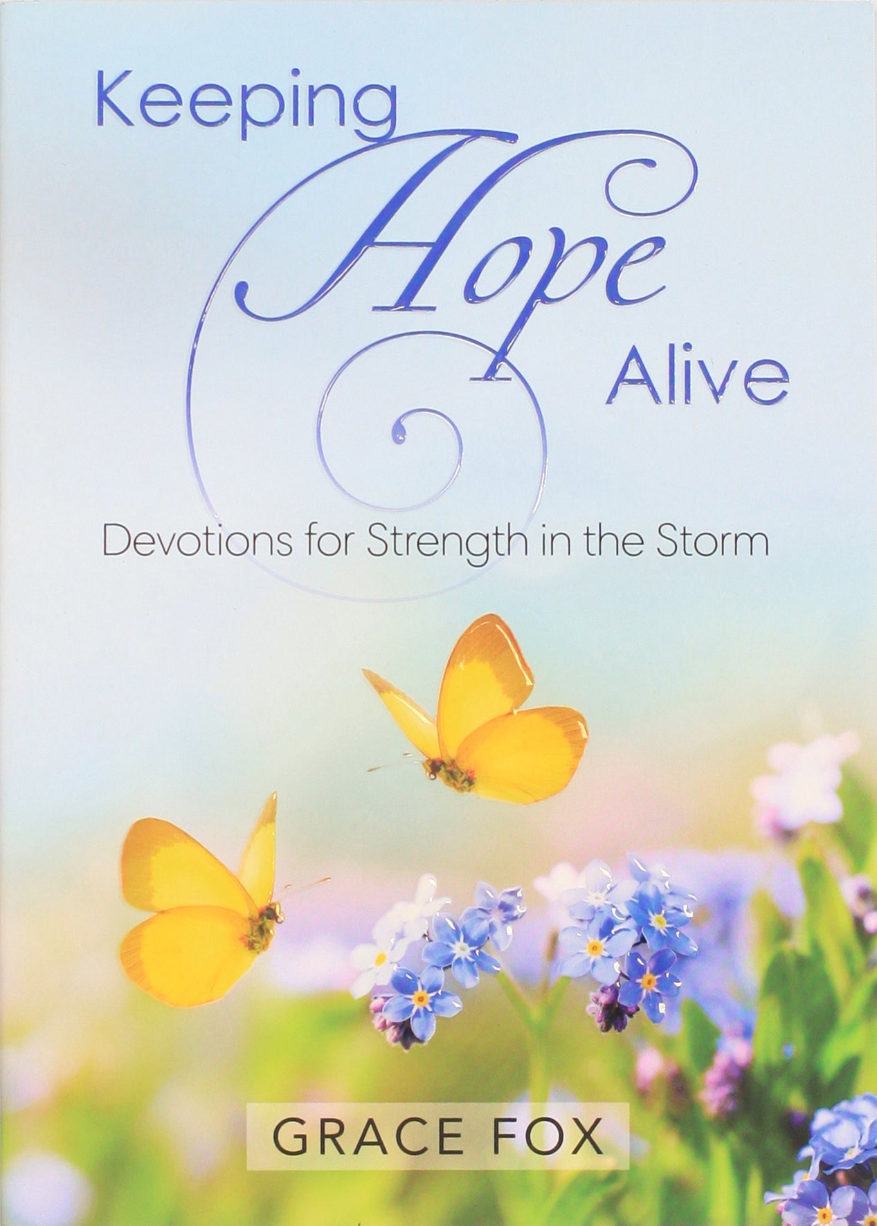 Keeping Hope Alive: Devotions For Strength in the Storm