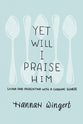Yet Will I Praise Him: Parenting With a Chronic Illness