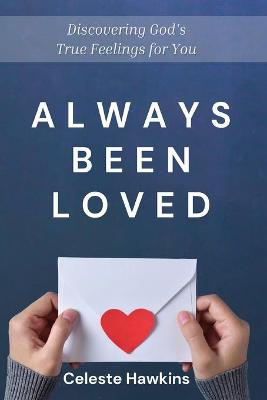Always Been Loved: Discovering God's True Feelings For You