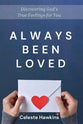 Always Been Loved: Discovering God's True Feelings For You