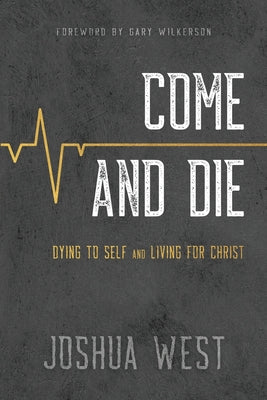 Come and Die: Dying to Self and Living For Christ, a Book on Christian Discipleship