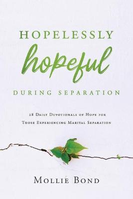 Hopelessly Hopeful During Seperation: 28 Daily Devotionals of Hope For Those Experiencing Marital Seperation