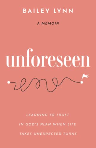 Unforseen: Learning to Trust God's Plan When Life Takes Unexpected Turns