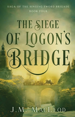 The Siege of Logon's Bridge (#04 in Saga Of The Singing Sword Brigade Series)