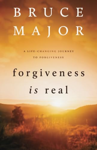 Forgiveness is Real: A Life-Changing Journey to Forgiveness