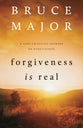 Forgiveness is Real: A Life-Changing Journey to Forgiveness