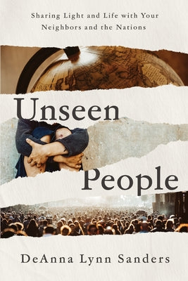 : Unseen People: Sharing Light and Life with your Neighbors and the Nations