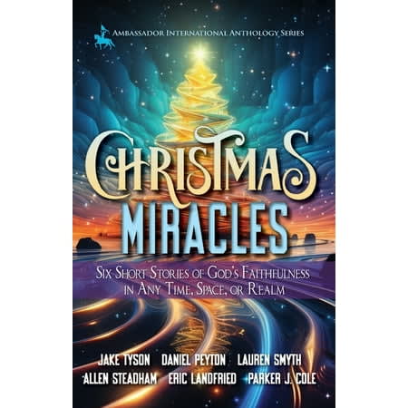 Christmas Miracles: Six Short Stories of God's Faithfulness in Any Time, Space, or Realm