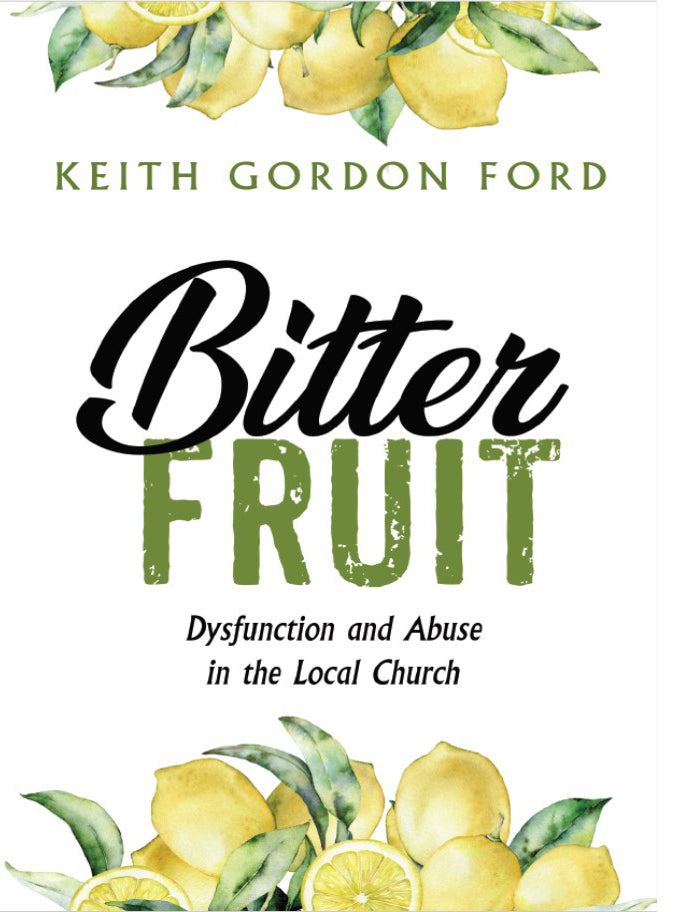 Bitter Fruit: Dysfunction and Abuse in the Local Church