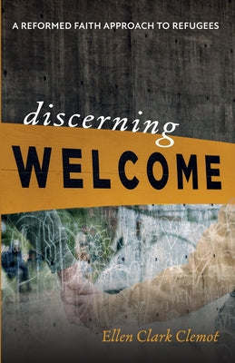 Discerning Welcome: A Reformed Faith Approach to Refugees