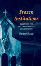 Frozen Institutions: Questions For the Church After Christendom