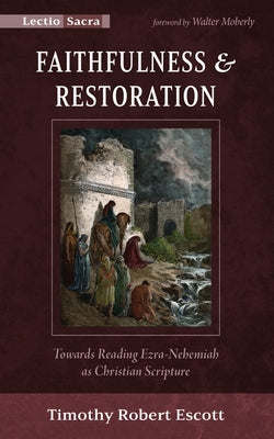 Faithfulness and Restoration: Towards Reading Ezra-Nehemiah as Christian Scripture (Lectio Sacra Series)