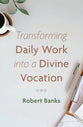 Transforming Daily Work Into a Divine Vocation