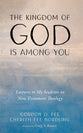 The Kingdom of God Is Among You: Lectures to My Students on New Testament Theology
