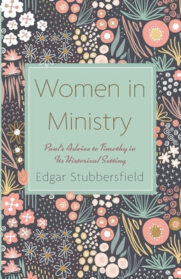 Women in Ministry: Paul's Advice to Timothy in Its Historical Setting