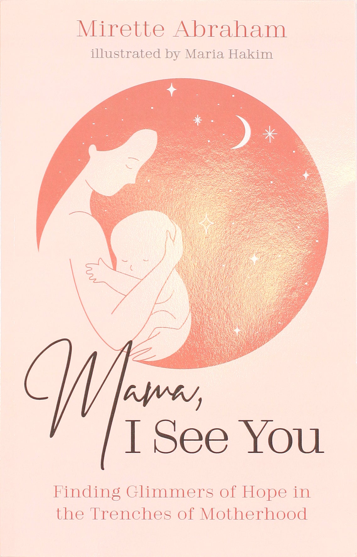 Mama, I See You: Finding Glimmers of Hope in the Trenches of Motherhood